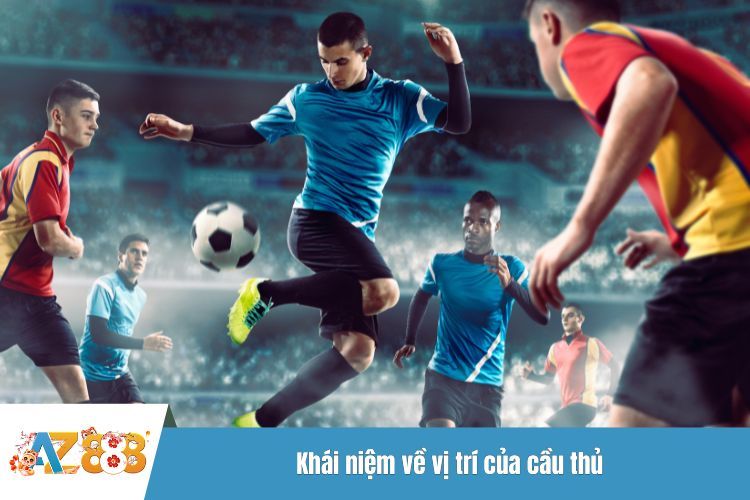 Khái niệm về vị trí của cầu thủ