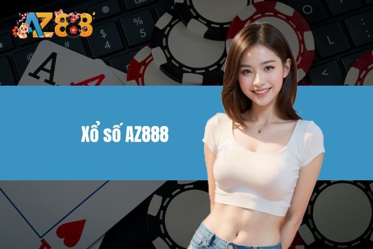 Xổ Số AZ888 - Trải Nghiệm Quay Số Trúng Tiền Tỷ Mỗi Ngày