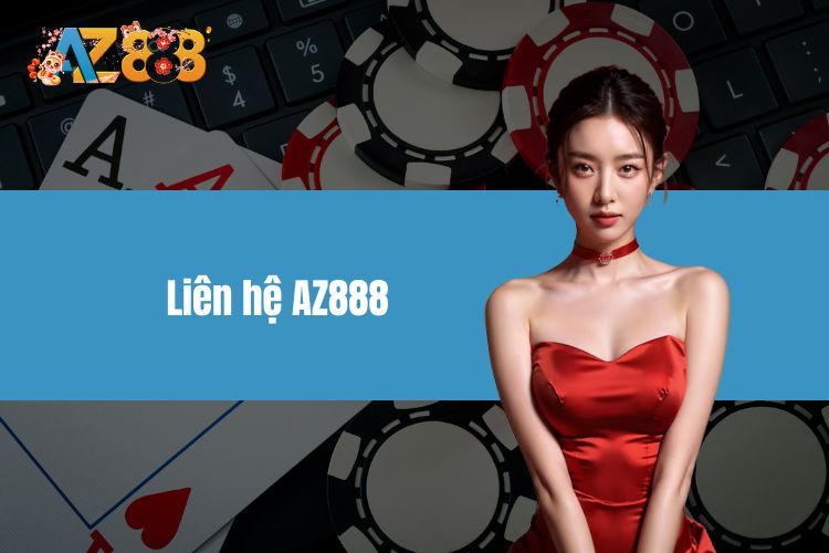 Liên Hệ AZ888 Qua Các Kênh Tiện Lợi, Hỗ Trợ Mọi Lúc Mọi Nơi