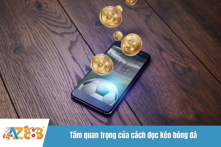 Tầm quan trọng của cách đọc kèo bóng đá