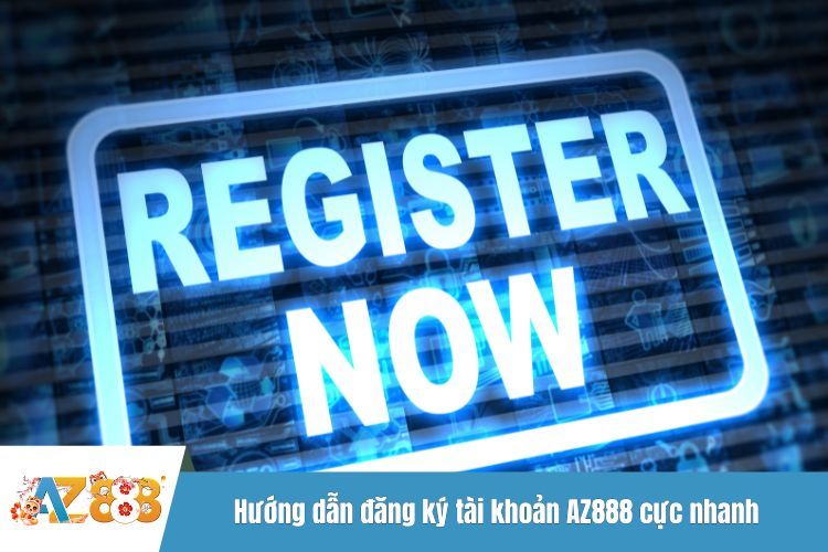 Hướng dẫn đăng ký tài khoản AZ888 cực nhanh