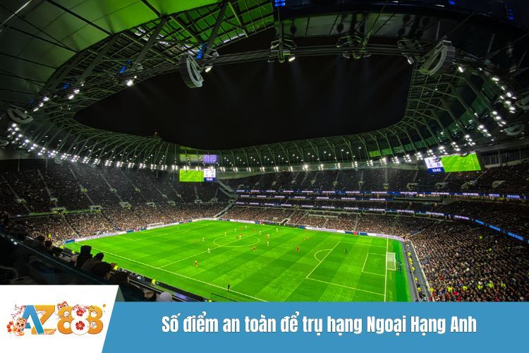 Số điểm an toàn để trụ hạng Ngoại Hạng Anh