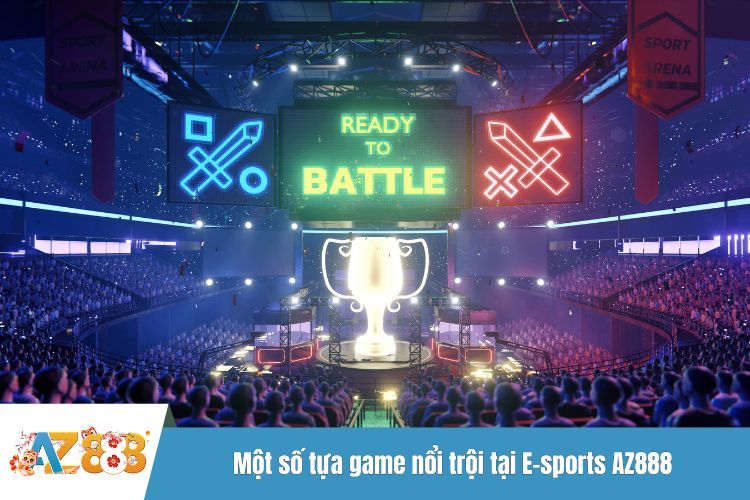 Một số tựa game nổi trội tại E-sports AZ888