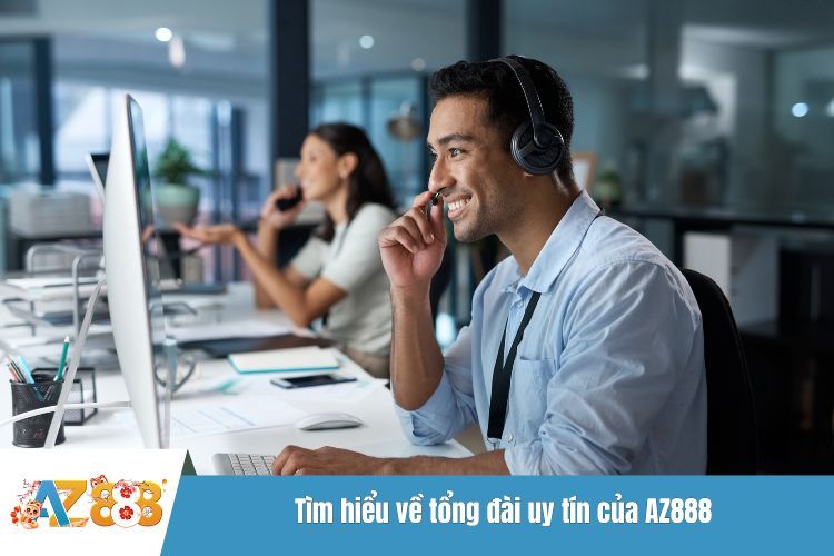 Tìm hiểu về tổng đài uy tín của AZ888
