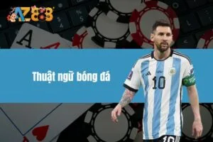 Thuật Ngữ Bóng Đá - Ngôn Ngữ Để Hiểu Hơn Về Bộ Môn Này