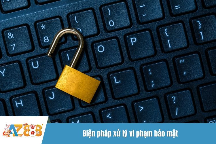 Biện pháp xử lý vi phạm bảo mật
