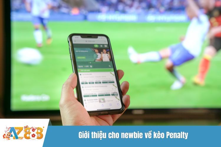 Giới thiệu cho newbie về kèo Penalty