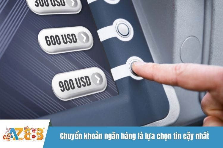Chuyển khoản ngân hàng là lựa chọn tin cậy nhất