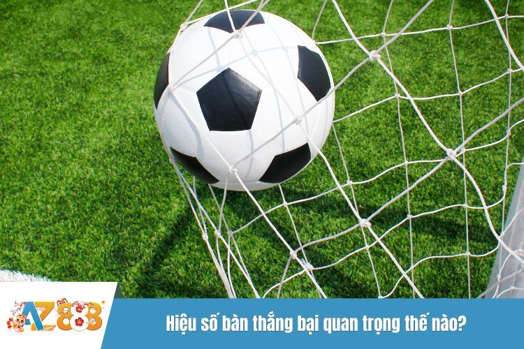 Hiệu số bàn thắng bại quan trọng thế nào?