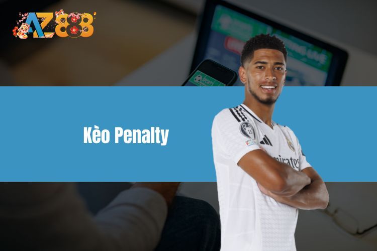 Kèo Penalty là gì? - Lý do nên tham gia cá cược ngay bây giờ