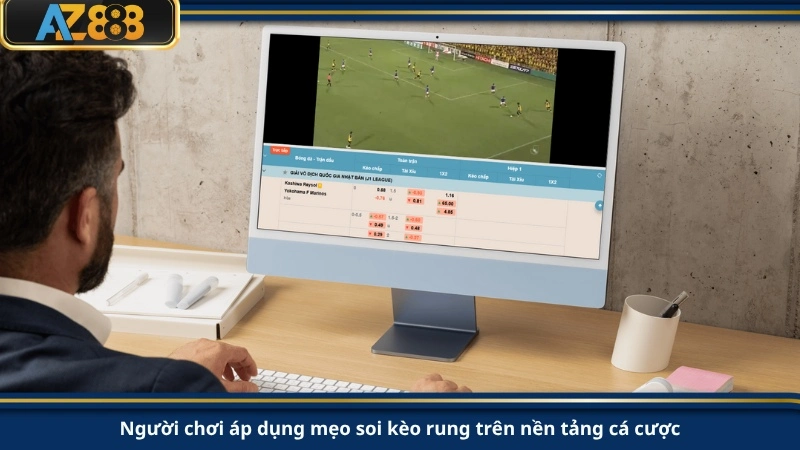 Người chơi áp dụng mẹo soi kèo rung trên nền tảng cá cược