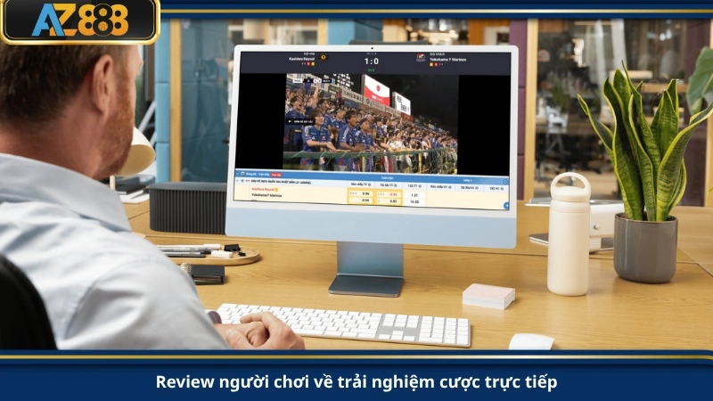 Review người chơi về trải nghiệm cược trực tiếp